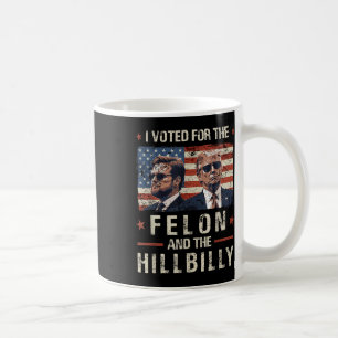 Mug J'Ai Voté Pour Le Felon Et Le Trump Hillbilly 2024