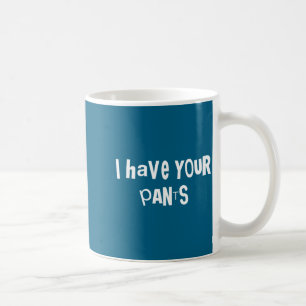 Mug J'ai Votre Pantalon Citation Drôle Dicton Mème Pou