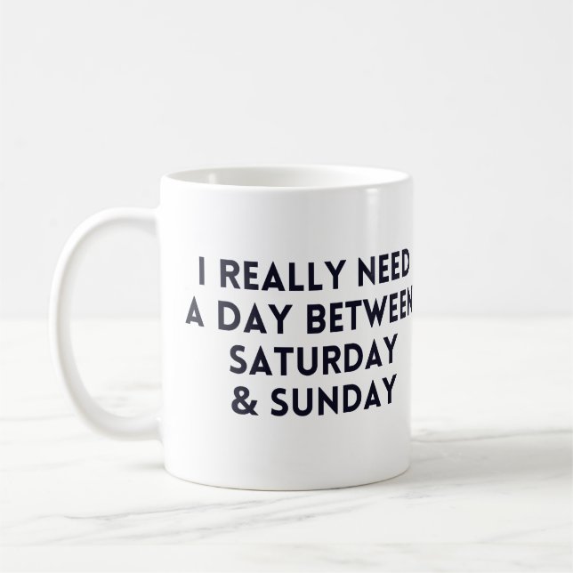Mug J'ai vraiment besoin d'une journée entre samedi et (Gauche)