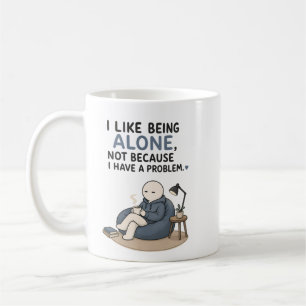 Mug J'aime être seul, pas parce que j'ai un problème