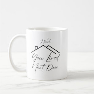 Mug J'Aimerais Que Vous Aviez Vécu Juste À Côté