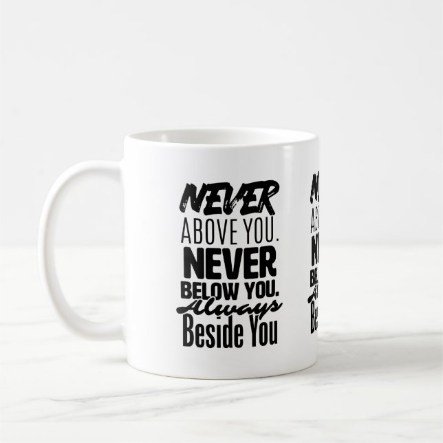 Mug Jamais au-dessus de toi, jamais au-dessous de toi, (Gauche)