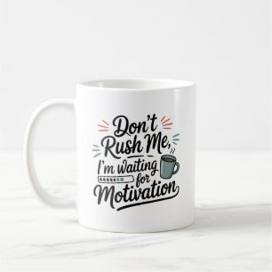 Mug "J'attends la motivation" Ne me bousculez pas