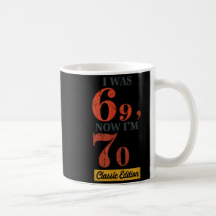 Mug J'avais 69 ans, maintenant j'ai 70 ans 67 ans Anni