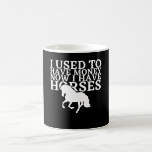 Mug J'Avais De L'Argent Maintenant J'Ai Des Chevaux - 
