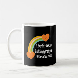 Mug Je Crois En Tenant Des Grudges Je Guérirai En Enfe