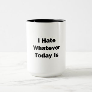 Mug Je déteste quoi que ce soit aujourd'hui