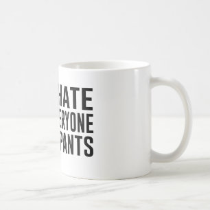 Mug Je déteste tout le monde et mon pantalon.