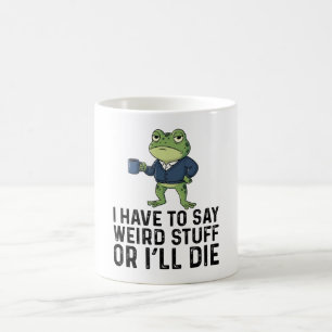 Mug Je Dois Dire Des Choses Bizarres Ou Je Mourrai - G
