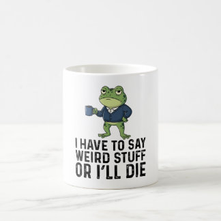 Mug Je Dois Dire Des Choses Bizarres Ou Je Mourrai - G