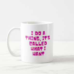 Mug Je Fais Ce Que Je Veux Design Drôle et Impertinent