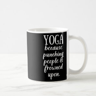 Mug Je fais du yoga parce que frapper les gens est mal