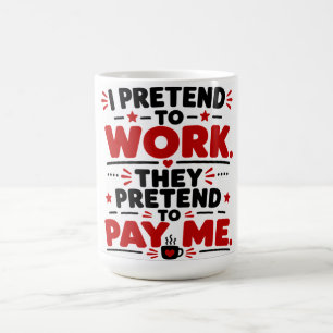 Mug Je fais semblant de travailler, ils font semblant