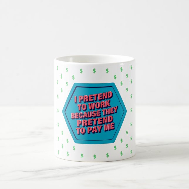 Mug Je fais semblant de travailler parce qu'ils font s (Centre)