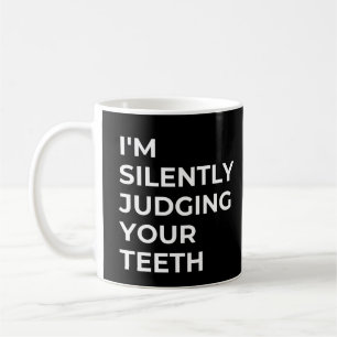 Mug Je Juge Silencieusement Vos Dents Dentistes Drôle