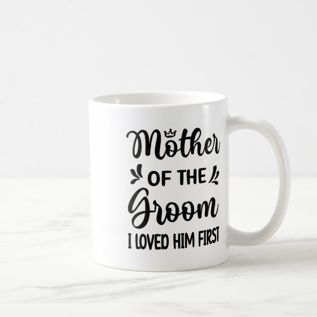 Mug Je l'ai aimé en premier Mère du marié Maman Marié  (Droite)