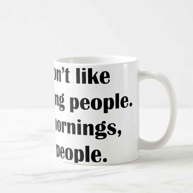 Mug Je n’aime pas les gens du matin. Ou Les Matins, Ou (Droite)