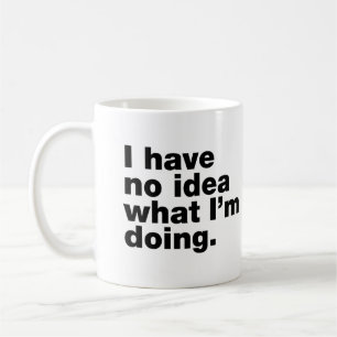 Mug Je n'ai aucune idée de ce que je fais