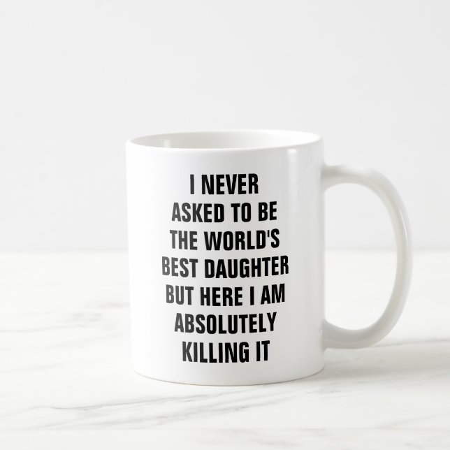 Mug Je n'ai jamais demandé à être la meilleure fille (Droite)