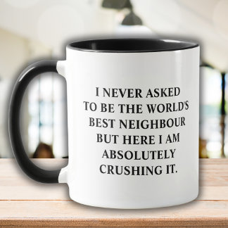 Mug Je n'ai jamais demandé à être le meilleur voisin d