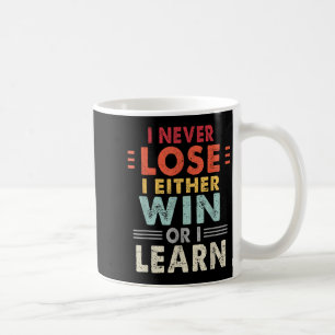 Mug Je N'Ai Jamais Perdu Que Je Gagne Ou Que J'Apprend