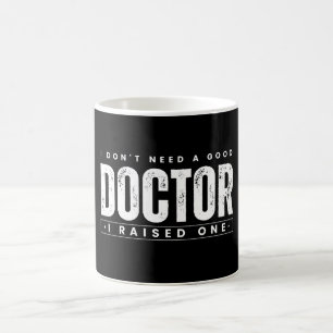Mug Je n'ai pas besoin d'un bon médecin, j'en ai élevé
