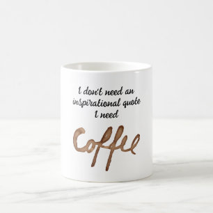 Mug Je n'ai pas besoin d'une citation inspirante drôle
