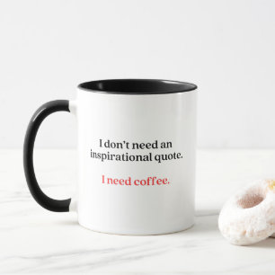 Mug Je n'ai pas besoin d'une citation inspirante, j'ai