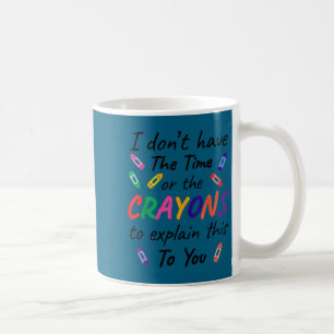 Mug Je n'ai pas le temps crayons expliquent cela vous