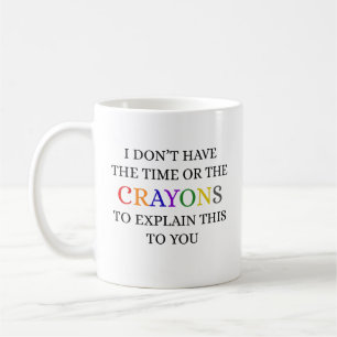 Mug Je n'ai pas le temps ni les Crayons d'expliquer