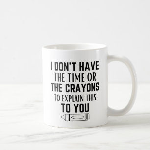 Mug Je n'ai pas le temps ni les crayons pour expliquer