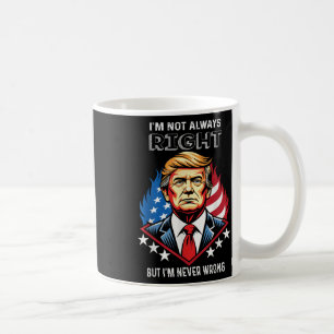 Mug Je N'Ai Pas Toujours Raison, Mais Je N'Ai Jamais T