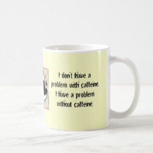 Mug Je n'ai pas un problème avec la caféine