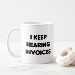 Mug Je n'arrête pas d'entendre des factures amusantes