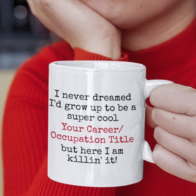 Mug Je n'aurais jamais rêvé que je serais personnalisé (super cool custom occupation killin it funny quotes mug
)