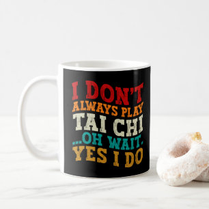 Mug Je ne joue pas toujours au Tai Chi Oh attends oui