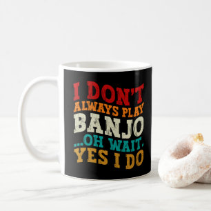 Mug Je ne joue pas toujours du banjo, oh attendez oui