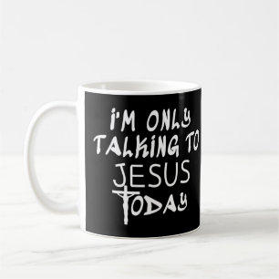 Mug Je ne parle qu'à Jésus aujourd'hui Drôle chrétien