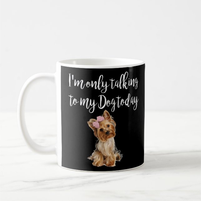 Mug Je ne parle qu'à mon chien aujourd'hui mignon York (Gauche)