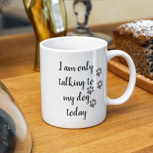 Mug Je ne parle qu'à mon chien aujourd'hui Paw pour am (Créateur téléchargé)