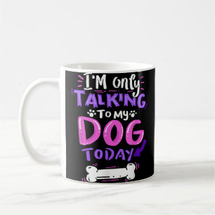 Mug Je ne parle qu'à mon chien aujourd'hui T-Shirt - D