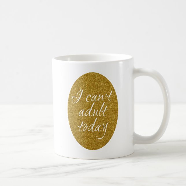 Mug Je ne peux pas adulte aujourd'hui (Droite)
