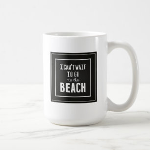 Mug Je ne peux pas attendre pour aller à la plage