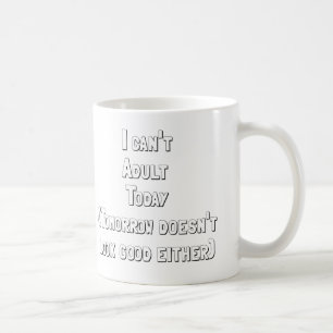 Mug Je ne peux pas aujourd'hui adulte demain ne semble