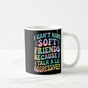 Mug Je ne peux pas avoir d'amis mous parce que je parl