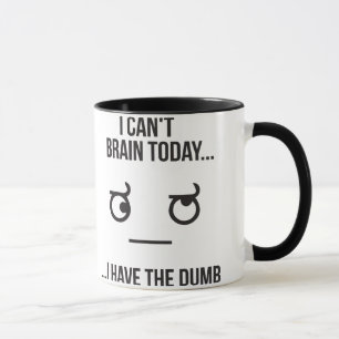 Mug Je ne peux pas cerveau aujourd'hui… J'ai le muet