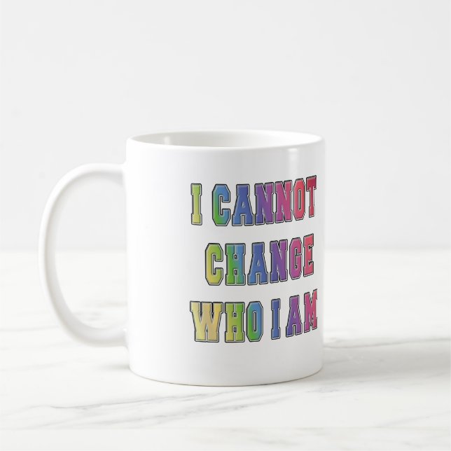 MUG JE NE PEUX PAS CHANGER QUI JE SUIS (Gauche)