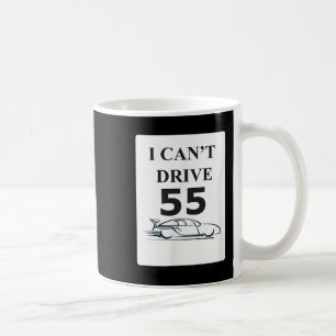 Mug Je ne peux pas conduire 55 Drôle cadeau