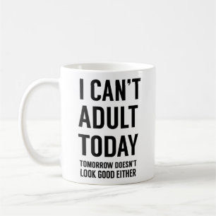 Mug Je ne peux pas être adulte aujourd'hui. Devis drôl