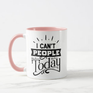 Mug Je ne peux pas faire les gens aujourd'hui